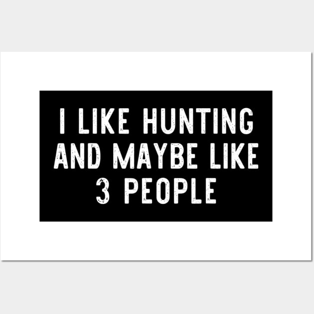 I Like Hunting And Maybe Like 3 People Funny Cool Lover Gift Wall Art by wcfrance4